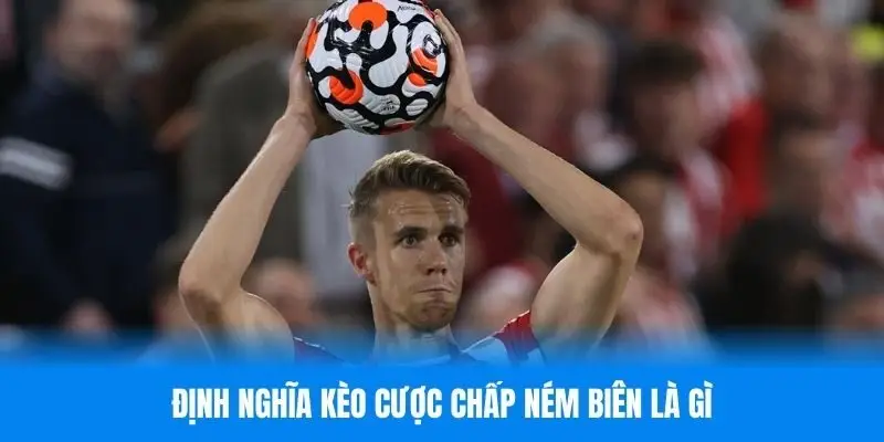 Tìm hiểu định nghĩa kèo cược chấp ném biên là gì