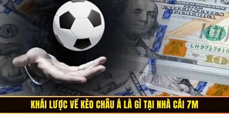 Khái lược về kèo châu Á là gì tại nhà cái 7M