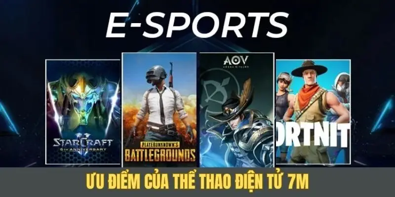 Thể thao điện tử 7M sở hữu ưu điểm vượt trội